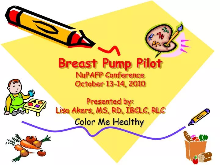 breast pump pilot nupafp conference october 13 14 2010 presented by lisa akers ms rd ibclc rlc