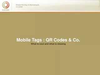 Mobile Tags : QR Codes &amp; Co. What is cool and what is missing