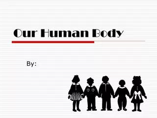 Our Human Body