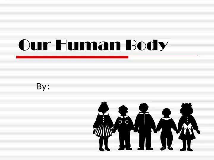 our human body
