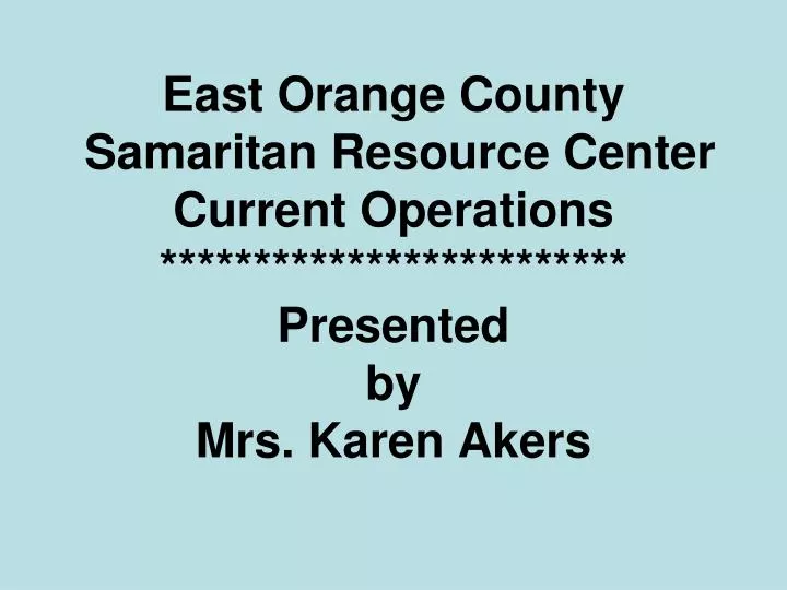 east orange county samaritan resource center current operations presented by mrs karen akers