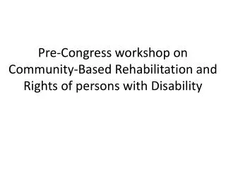 Pre-Congress workshop on Community-Based Rehabilitation and Rights of persons with Disability