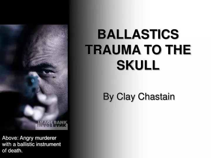 ballastics trauma to the skull