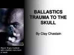 BALLASTICS TRAUMA TO THE SKULL - slide 1