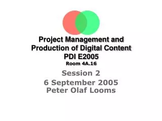 Project Management and Production of Digital Content PDI E2005 Room 4A.16