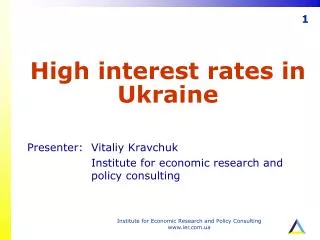 High interest rates in Ukraine Presenter:	Vitaliy Kravchuk
