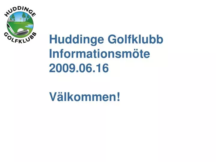 huddinge golfklubb informationsm te 2009 06 16 v lkommen