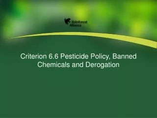 Criterion 6.6 Pesticide Policy, Banned Chemicals and Derogation