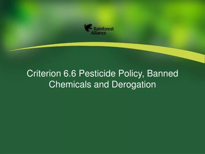 criterion 6 6 pesticide policy banned chemicals and derogation