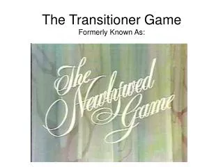 The Transitioner Game Formerly Known As: