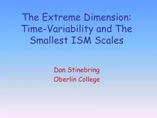 The Extreme Dimension: Time-Variability and The Smallest ISM Scales