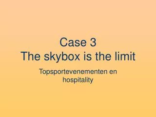 case 3 the skybox is the limit