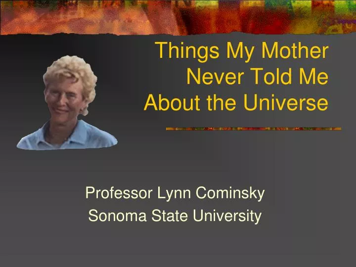 things my mother never told me about the universe