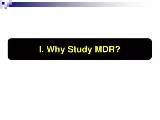 I. Why Study MDR?