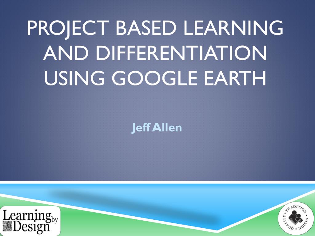 PPT - Project Based Learning and Differentiation using Google Earth ...
