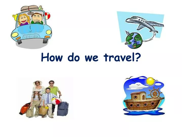 how do we travel
