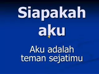 siapakah aku