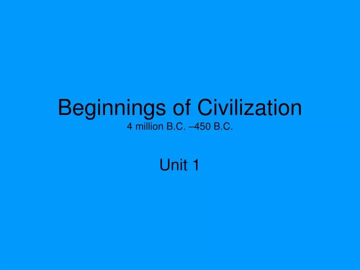 beginnings of civilization 4 million b c 450 b c