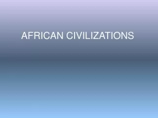 AFRICAN CIVILIZATIONS