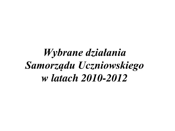 wybrane dzia ania samorz du uczniowskiego w latach 2010 2012