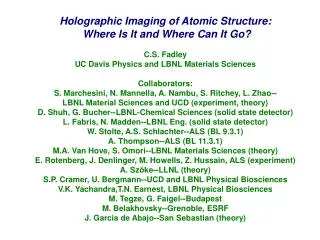 Holographic Imaging of Atomic Structure: Where Is It and Where Can It Go? C.S. Fadley