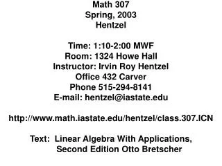 Math 307 Spring, 2003 Hentzel Time: 1:10-2:00 MWF Room: 1324 Howe Hall