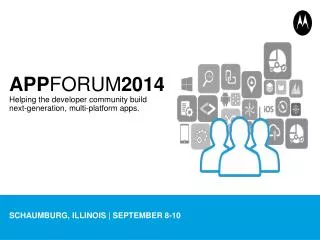 APP FORUM 2014 Helping the developer community build next-generation, multi-platform apps.