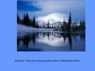 Brandon: There are many beautiful lakes in Washington State.