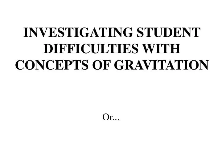 investigating student difficulties with concepts of gravitation