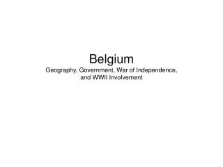 Belgium Geography, Government, War of Independence, and WWII Involvement