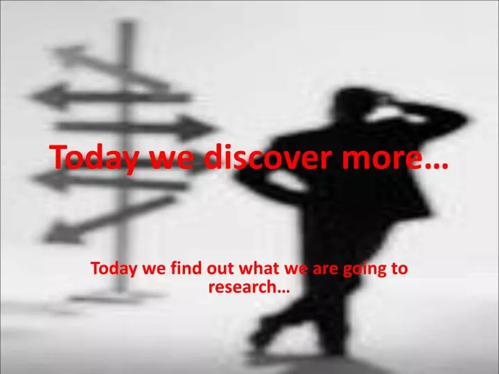 today we discover more
