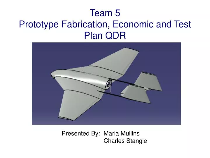 team 5 prototype fabrication economic and test plan qdr