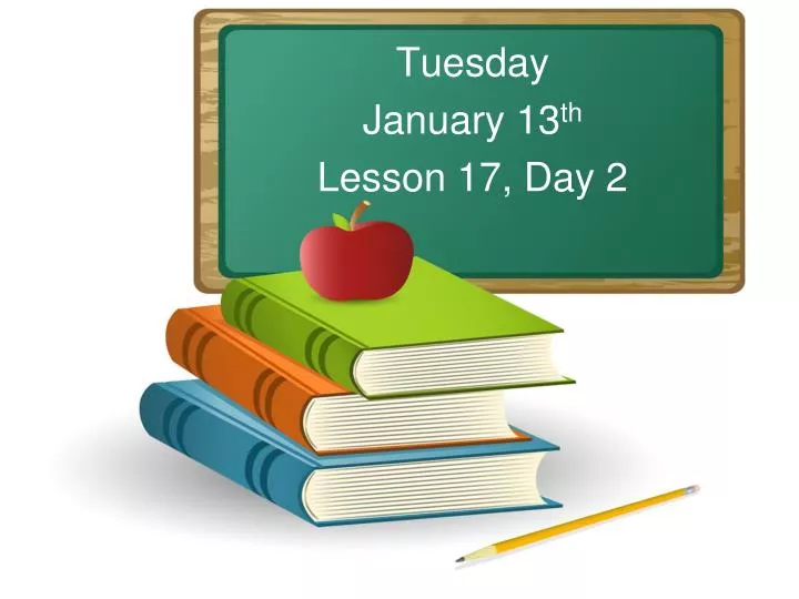 tuesday january 13 th lesson 17 day 2