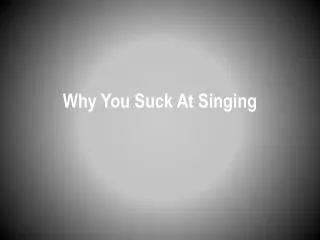 Why You Suck At Singing