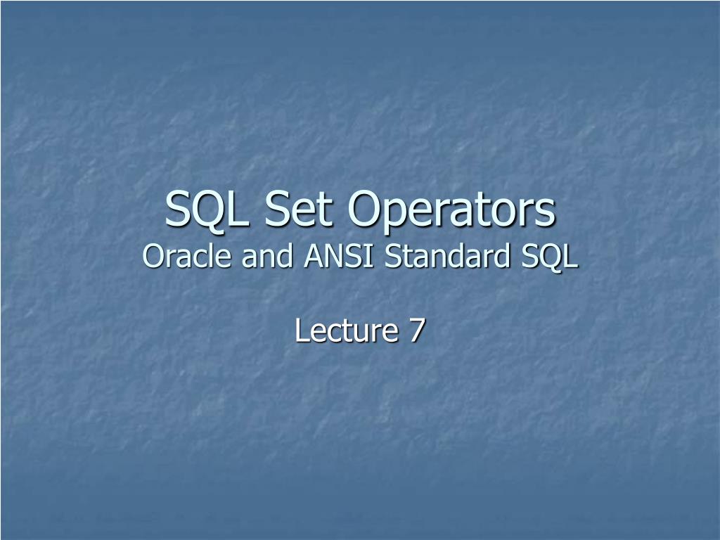 PPT - SQL Set Operators Oracle and ANSI Standard SQL PowerPoint ...