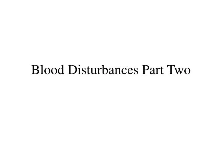 blood disturbances part two