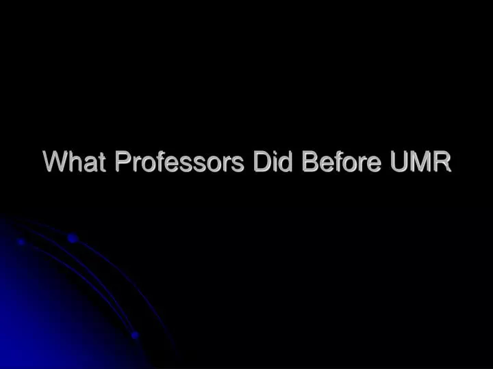 what professors did before umr