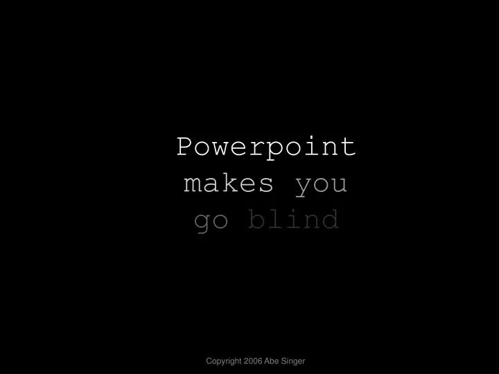 powerpoint makes you go blind