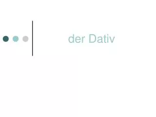 der dativ