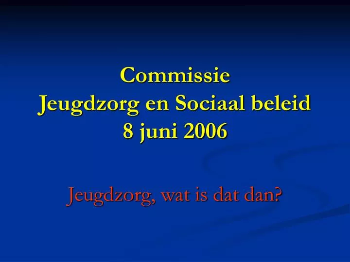 commissie jeugdzorg en sociaal beleid 8 juni 2006