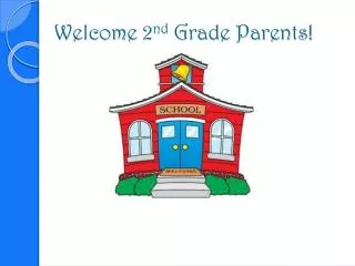 Welcome 2 nd Grade Parents!