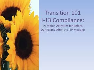 Transition 101 I-13 Compliance: Transition Activities for Before, During and After the IEP Meeting
