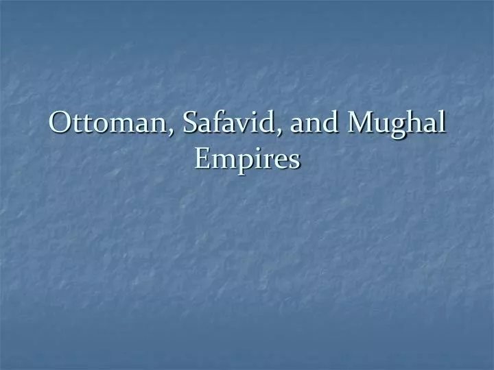 ottoman safavid and mughal empires