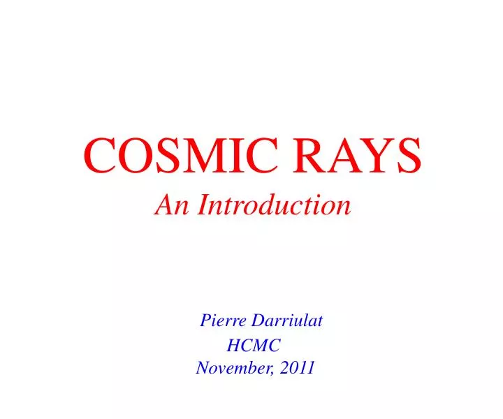 cosmic rays an introduction pierre darriulat hcmc november 2011