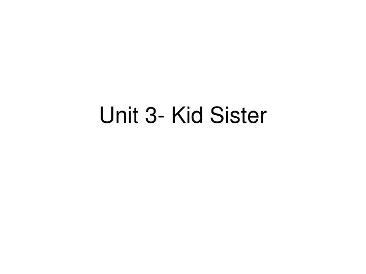 unit 3 kid sister
