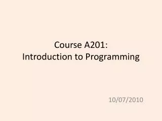 Course A201: Introduction to Programming