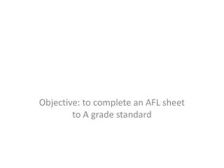 Objective: to complete an AFL sheet to A grade standard
