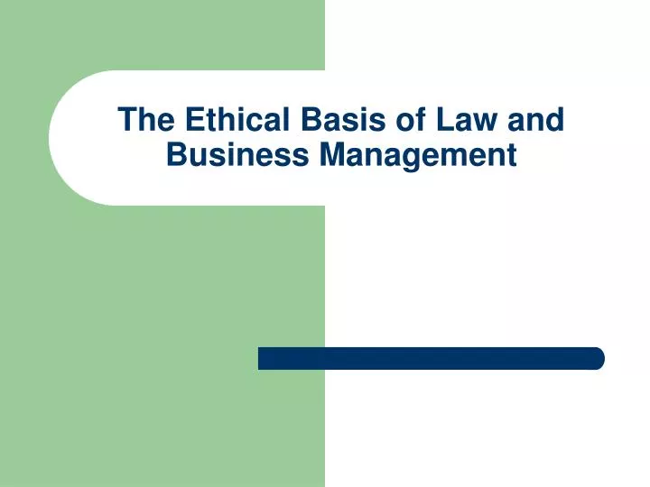 the ethical basis of law and business management