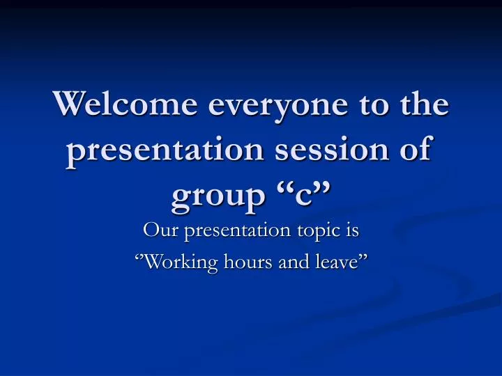 welcome everyone to the presentation session of group c