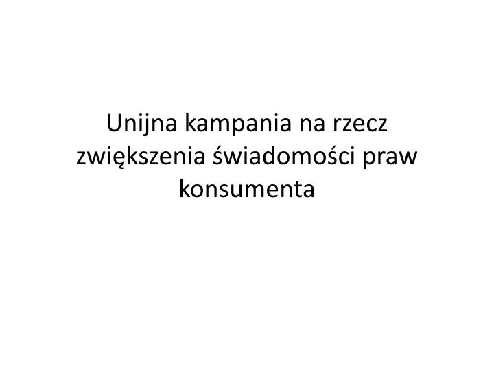 unijna kampania na rzecz zwi kszenia wiadomo ci praw konsumenta